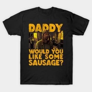 Daddy Would You Like Some Sausage T-Shirt